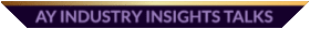 AY Industry Insights Talks